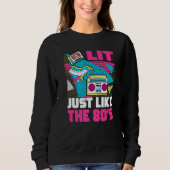 Lit Just Like The 80s  80s Aesthetic Nostalgia 80s Sweatshirt (Vorderseite)