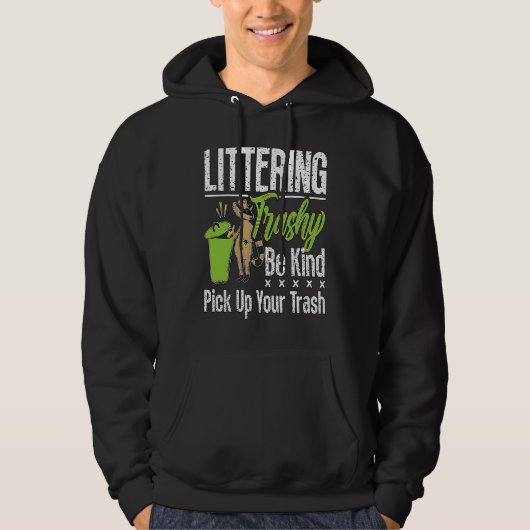 Littering Trashy Be Environmentalist  Conservation Hoodie (Vorderseite)