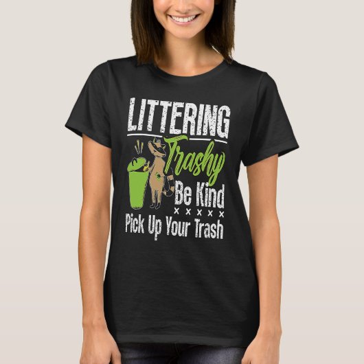 Littering Trashy Be Environmentalist Conservation T-Shirt (Vorderseite)