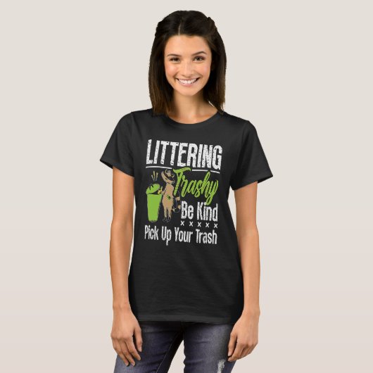 Littering Trashy Be Environmentalist  Conservation T-Shirt (Vorne ganz)