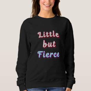 Little but Fierce von William Shakespeare Sweatshirt