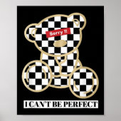 Little Teddy Bear Sorry I Can't Be Perfect  Poster (Vorne)