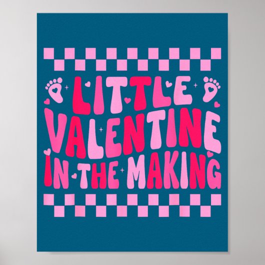Little Valentine In The Making Valentines Day Preg Poster (Vorne)