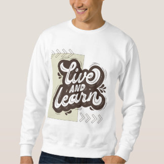 Live and Learn Motivational Typography Sweatshirt