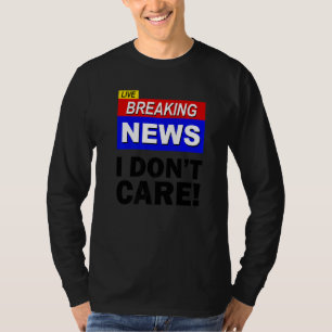 Live Breaking News Ist Mir Egal  Sarkasmus Sarkast T-Shirt