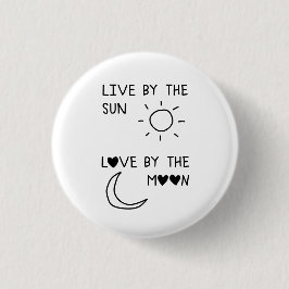 Live by the sun Love by the moon Button