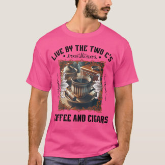 Live By The Two C'S Coffee And Cigars Cigar T-Shirt