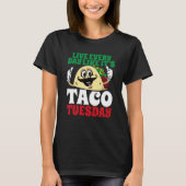 Live Every Day Like It's Taco Tuesday Cinco De May T-Shirt (Vorderseite)