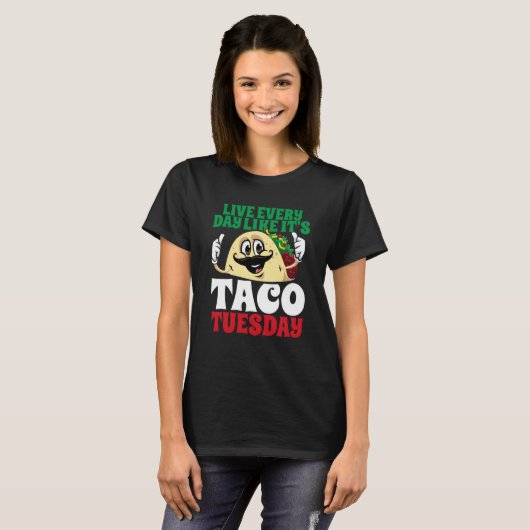 Live Every Day Like It's Taco Tuesday Cinco De May T-Shirt (Vorne ganz)