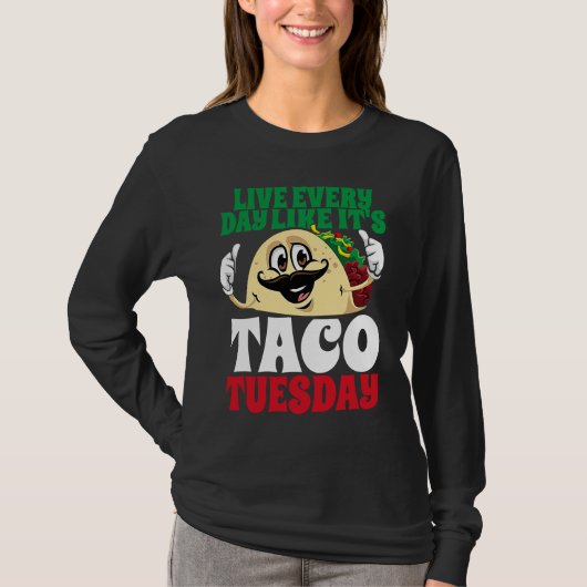 Live Every Day Like It's Taco Tuesday Cinco De May T-Shirt (Vorderseite)
