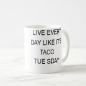 Live Every Day Like It'S Taco Tuesday Funny Kaffeetasse (VorderseiteRechts)