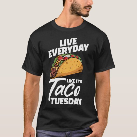 Live Everyday Like It's Taco Tuesday Mexican T-Shirt (Vorderseite)