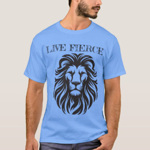 Live Fierce - Motivierend Löwe-T-Shirt T-Shirt