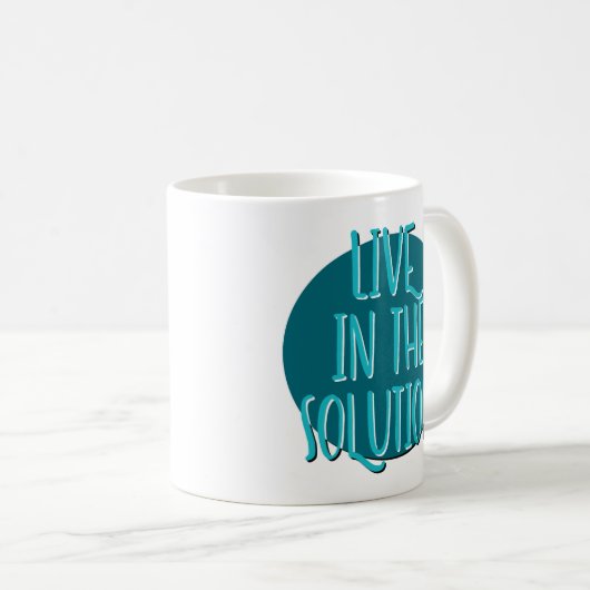 Live in Solution Erholung Slogan-Tasse Kaffeetasse (VorderseiteRechts)