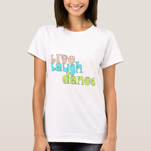 Live, Lachen, Tanz T-Shirt (Vorderseite)