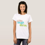 Live, Lachen, Tanz T-Shirt (Vorne ganz)