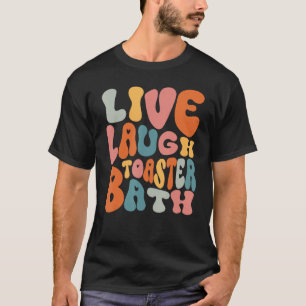 Live-Lachen Toaster Bath Sprichwort Inspiration T-Shirt