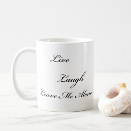 "Live, Lachen, verlassen Sie mir allein" Tasse