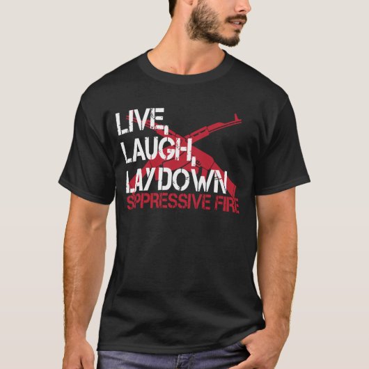 Live Laugh Lay Down Suppressive Fire Gun Rights T-Shirt (Vorderseite)