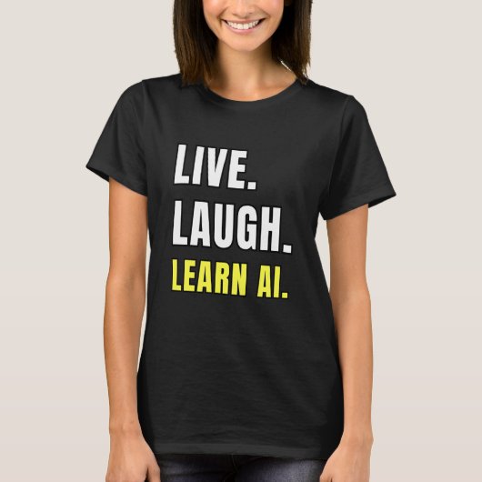 Live Laugh Learn AI Geek Funny Tech Humor T-Shirt (Vorderseite)