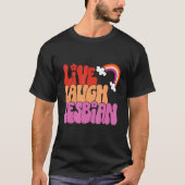 Live-Laugh Lesbian Rainbow LGBTQ Gay Pride Que H T-Shirt (Vorderseite)
