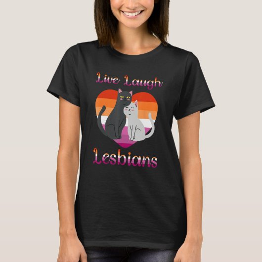 Live Laugh Lesbians Cat Couple Love is Love LGBT P T-Shirt (Vorderseite)