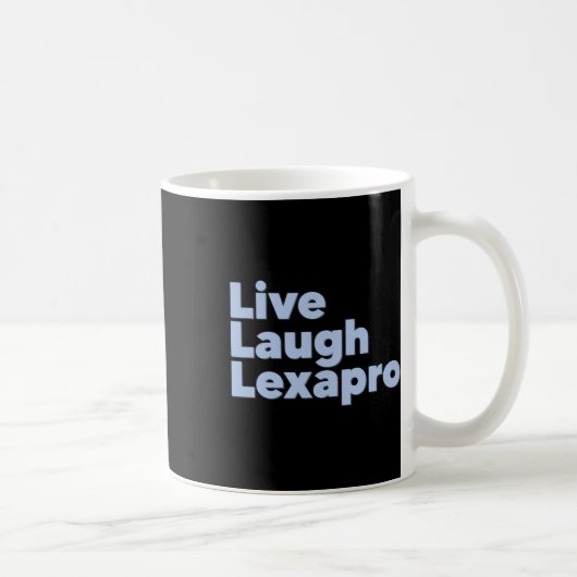 Live Laugh Lexapro Kaffeetasse (Rechts)