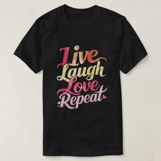 Live-Laugh-Liebe wiederholen T-Shirt (Design vorne)