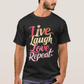 Live-Laugh-Liebe wiederholen T-Shirt (Vorderseite)