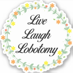 Live Laugh Lobotomy Aufkleber