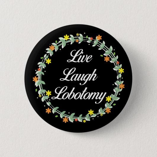 Live Laugh Lobotomy Button (Vorderseite)