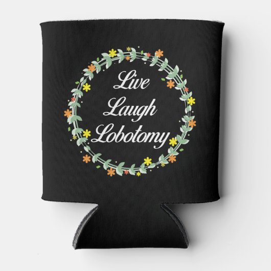 Live Laugh Lobotomy Dosenkühler (Vorderseite)