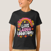 Live Laugh Lobotomy Funny Graphic T-Shirt (Vorderseite)