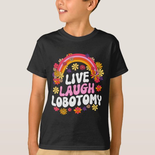 Live Laugh Lobotomy Funny Graphic  T-Shirt (Vorderseite)
