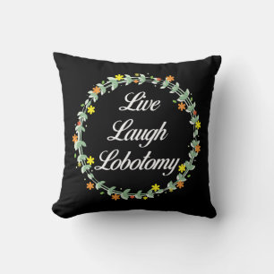 Live Laugh Lobotomy Kissen