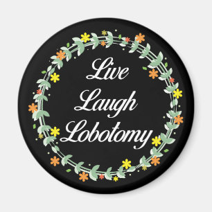 Live Laugh Lobotomy Magnet