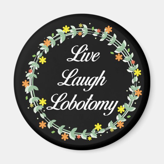 Live Laugh Lobotomy Magnet (Vorne)