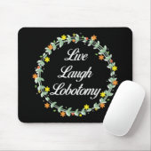Live Laugh Lobotomy Mousepad (Mit Mouse)