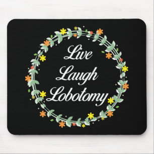 Live Laugh Lobotomy Mousepad