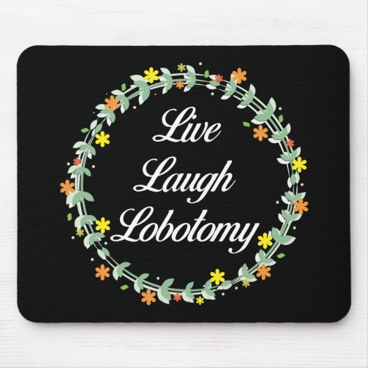 Live Laugh Lobotomy Mousepad (Vorne)