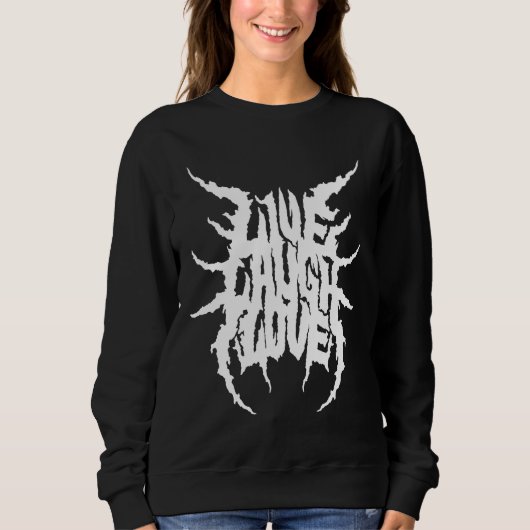 Live Laugh Love Death Metal Style Sweatshirt (Vorderseite)