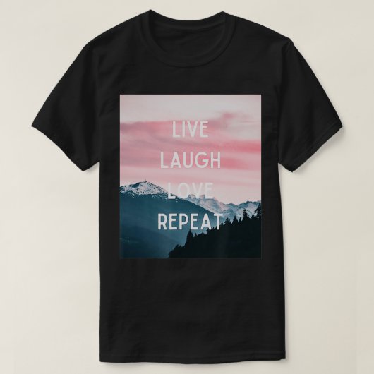 Live Laugh Love Repeat  T-Shirt (Design vorne)
