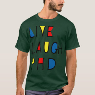 Live-Laugh PhD T-Shirt