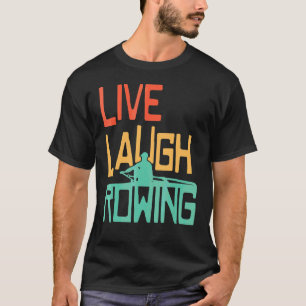 Live-Laugh Rowing Row Bootseigentümer Paddle Crew T-Shirt