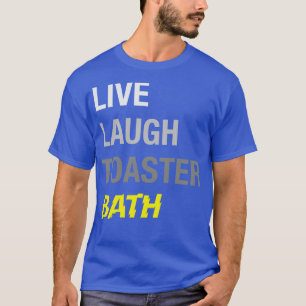 Live Laugh Toaster Bad T-Shirt