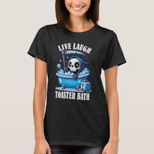 Live Laugh Toaster Bath Funny Sarcastic Live Lache T-Shirt