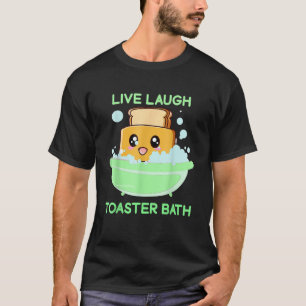 Live-Laugh Toaster Bath Funny Sprichwort._1 T-Shirt
