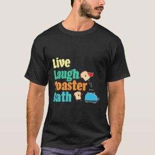 Live-Laugh Toaster Bath Sprichwort Motivierend T-Shirt