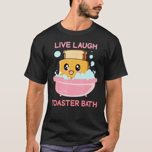 Live-Laugh Toaster Bath Sprichwort T-Shirt (Vorderseite)