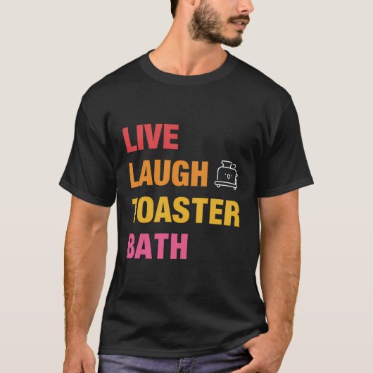 Live-Laugh Toaster Bath T-Shirt (Vorderseite)